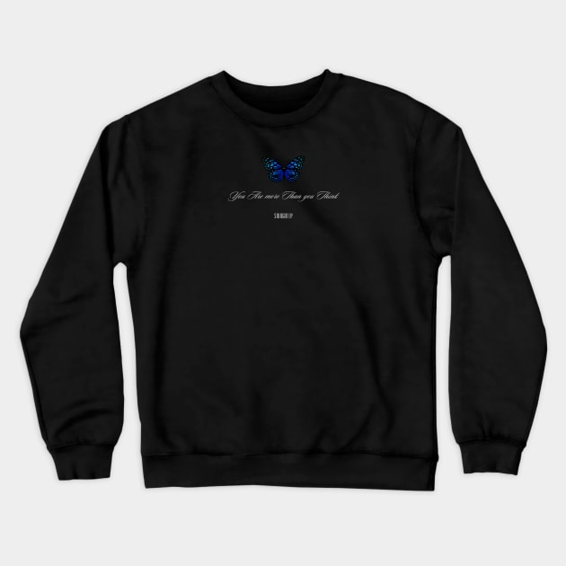 YOU ARE MORE THAN YOU THINK Crewneck Sweatshirt by Straight Up
